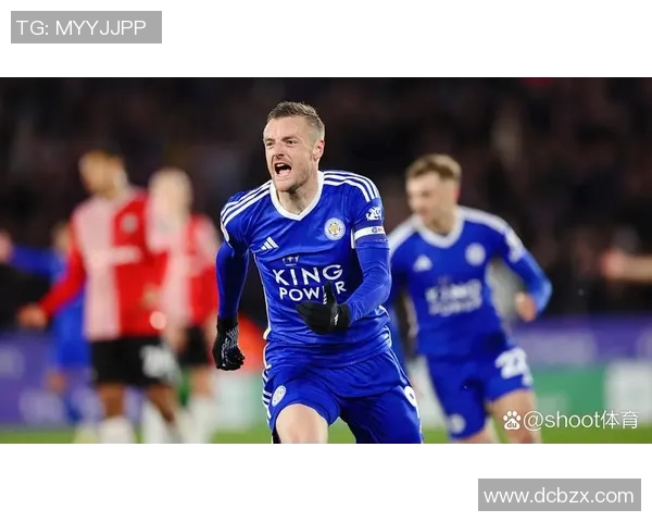 南安普顿主场迎战莱斯特城争夺英超宝贵积分的精彩对决